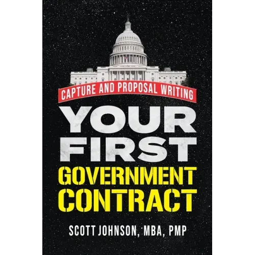 Your First Government Contract: Capture and Proposal Writing