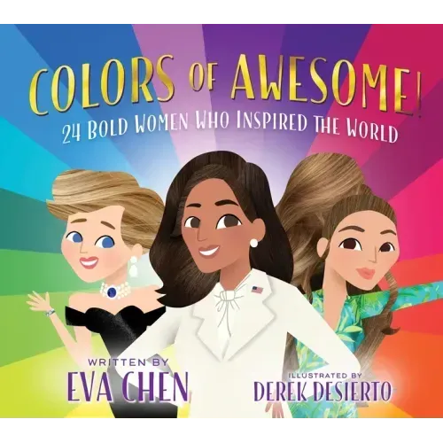 Colors of Awesome!: 24 Bold Women Who Inspired the World