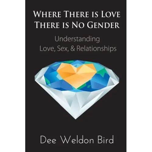 Where There is Love, There is No Gender: Understanding Love, Sex, & Relationships