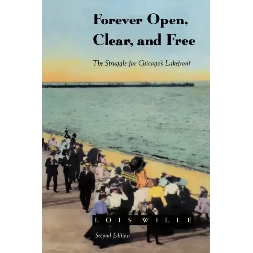 Forever Open, Clear, and Free: The Struggle for Chicago's Lakefront