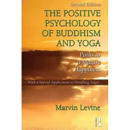 The Positive Psychology of Buddhism and Yoga: Paths to A Mature Happiness