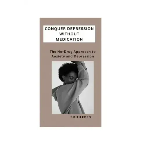 Conquer Depression Without Medication: A No-Drug Approach to Anxiety and Depression