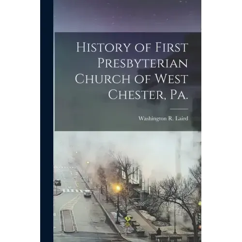 History of First Presbyterian Church of West Chester, Pa.