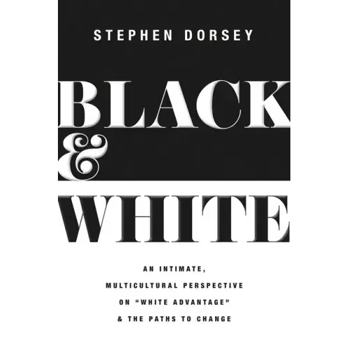 Black and White: An Intimate, Multicultural Perspective on White Advantage and the Paths to Change
