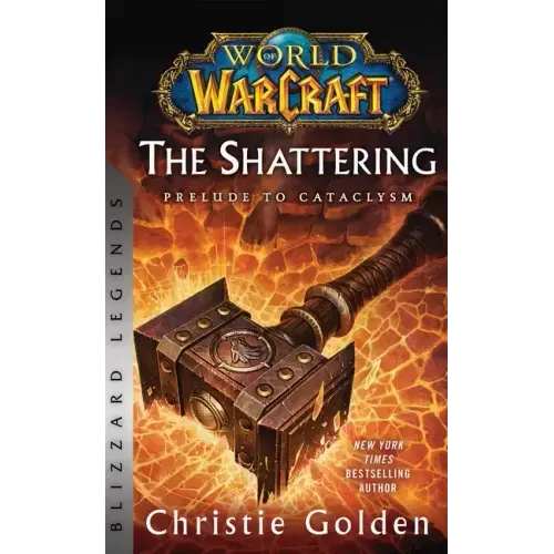 World of Warcraft: The Shattering - Prelude to Cataclysm: Blizzard Legends