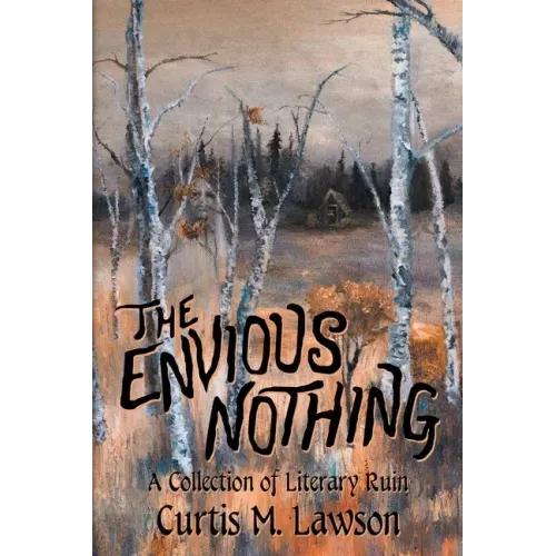 The Envious Nothing: A Collection of Literary Ruin