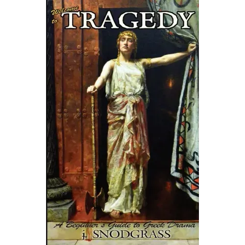 Welcome to Tragedy: A Beginner's Guide to Greek Drama