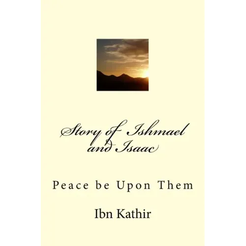 Story of Ishmael and Isaac: Peace be Upon Them