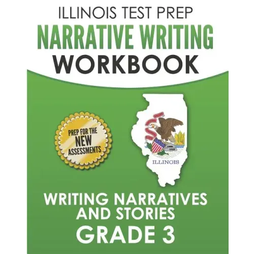 ILLINOIS TEST PREP Narrative Writing Workbook Grade 3: Writing Narratives and Stories