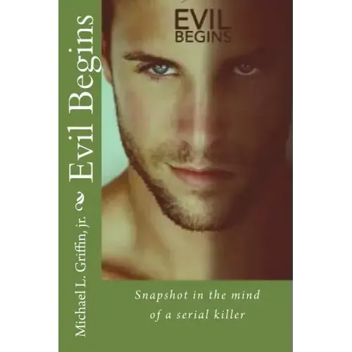 Evil Begins: Snapshot in the Mind of a Serial Killer