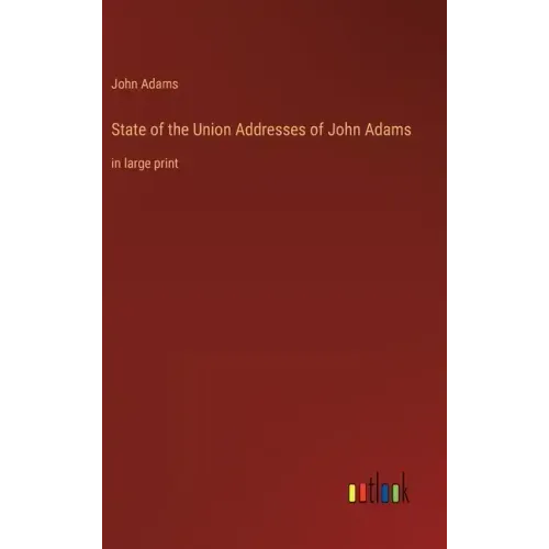 State of the Union Addresses of John Adams: in large print - Hardcover