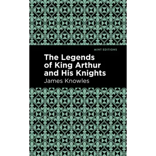 The Legends of King Arthur and His Knights