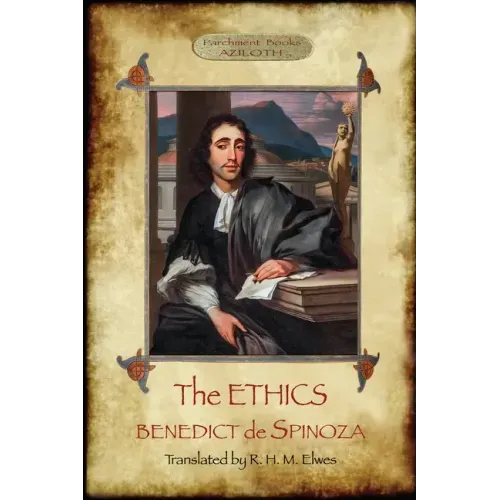 The Ethics: Translated by R. H. M. Elwes, with Commentary & Biography of Spinoza by J. Ratner (Aziloth Books).