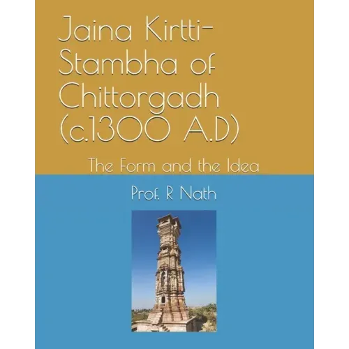 Jaina Kirtti-Stambha of Chittorgadh (c.1300 A.D): The Form and the Idea
