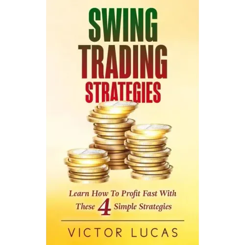 Swing Trading Strategies: Learn How to Profit Fast With These 4 Simple Strategies