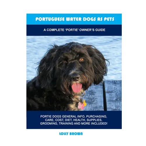 Portuguese Water Dogs as Pets: A Complete 'Portie' Owner's Guide