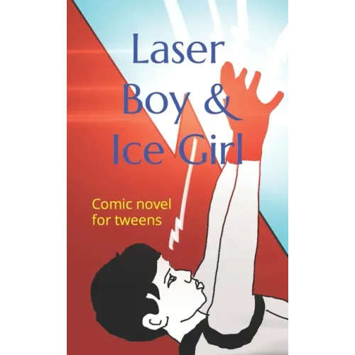 Laser Boy & Ice Girl: Comic novel for tweens