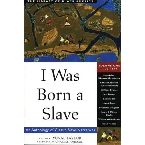 I Was Born a Slave: An Anthology of Classic Slave Narratives: 1772-1849 Volume 1