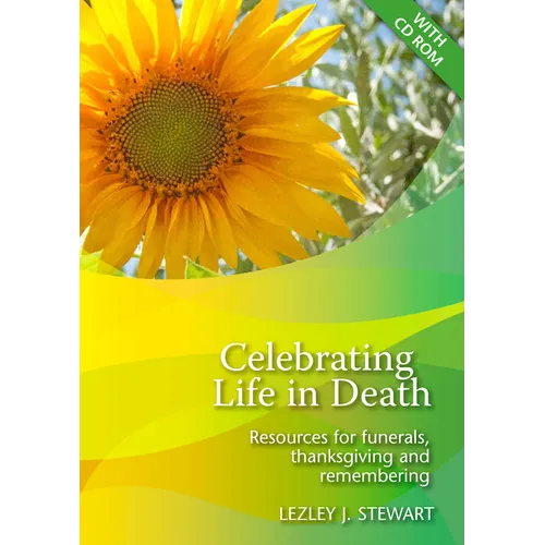 Celebrating Life in Death: Resources for Funerals, Thanksgiving and Remembering