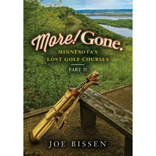 More! Gone. Minnesota's Lost Golf Courses, Part II
