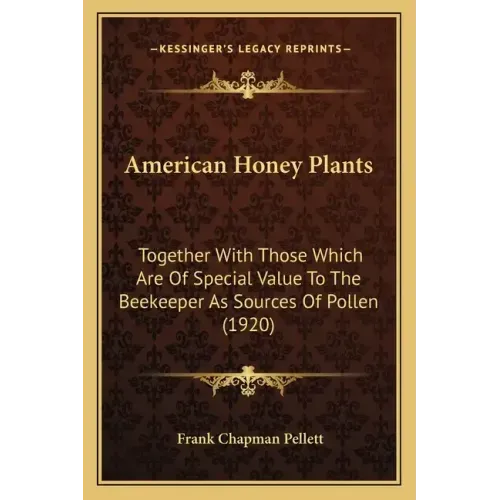 American Honey Plants: Together With Those Which Are Of Special Value To The Beekeeper As Sources Of Pollen (1920)