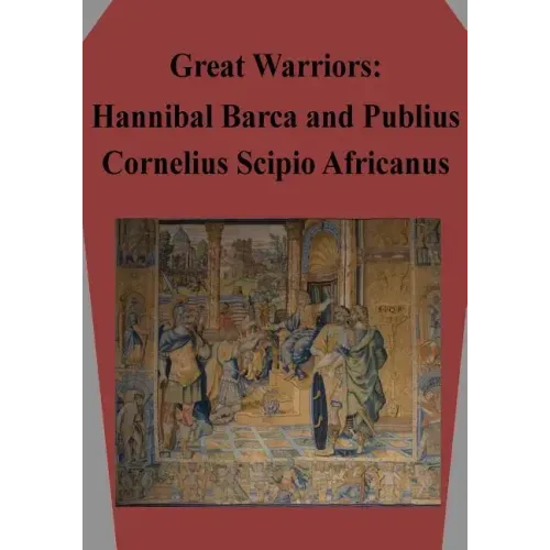 Great Warriors: Hannibal Barca and Publius Cornelius Scipio Africanus