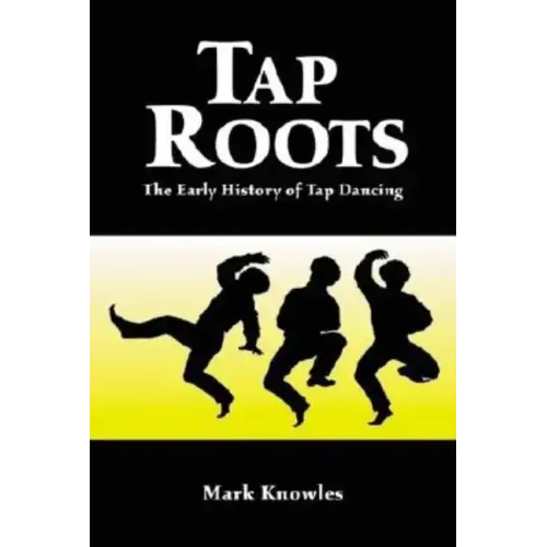 Tap Roots: The Early History of Tap Dancing