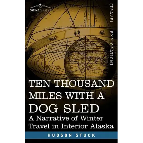 Ten Thousand Miles with a Dog Sled: A Narrative of Winter Travel in Interior Alaska