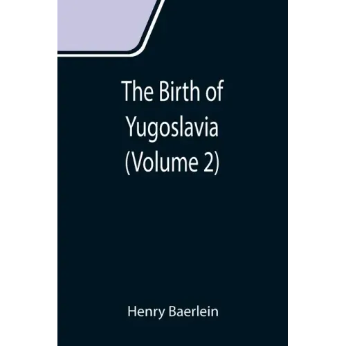 The Birth of Yugoslavia (Volume 2)