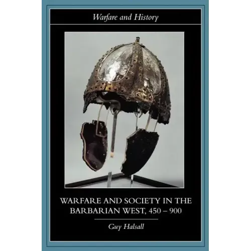 Warfare and Society in the Barbarian West, 450-900