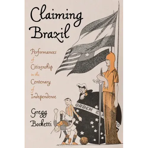 Claiming Brazil: Performances of Citizenship in the Centenary of Independence