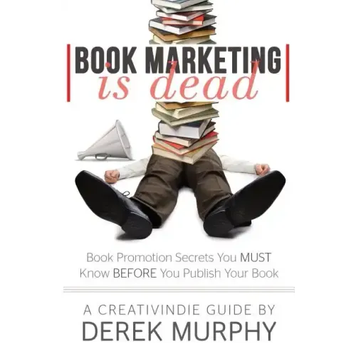 Book Marketing is Dead: Book Promotion Secrets You MUST Know BEFORE You Publish