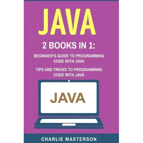 Java: 2 Books in 1: Beginner's Guide + Tips and Tricks to Programming Code with Java