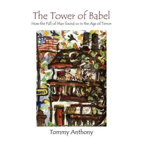 The Tower of Babel How the Fall of Man Found Us in the Age of Terror