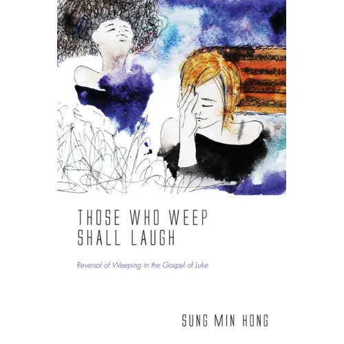 Those Who Weep Shall Laugh: Reversal of Weeping in the Gospel of Luke