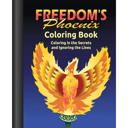 Freedom's Phoenix Coloring Book: Coloring in the Secrets and Ignoring the Lines