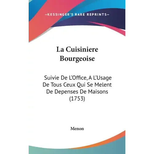 La Cuisiniere Bourgeoise: Suivie De L'Office, A L'Usage De Tous Ceux Qui Se Melent De Depenses De Maisons (1753)