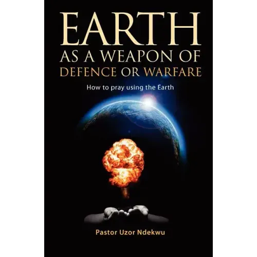 Earth as a weapon of defence or warfare: How to pray using the Earth