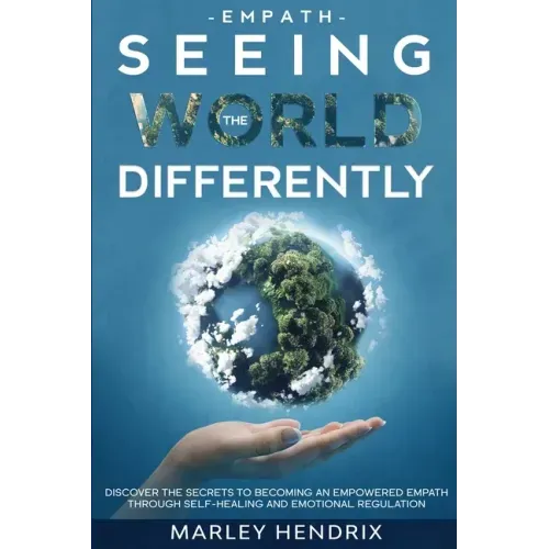 Empath: SEEING THE WORLD DIFFERENTLY - Discover the Secrets To Becoming An Empath