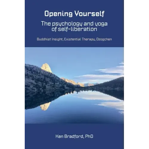 Opening Yourself: Buddhist Insight, Existential Therapy, Dzogchen