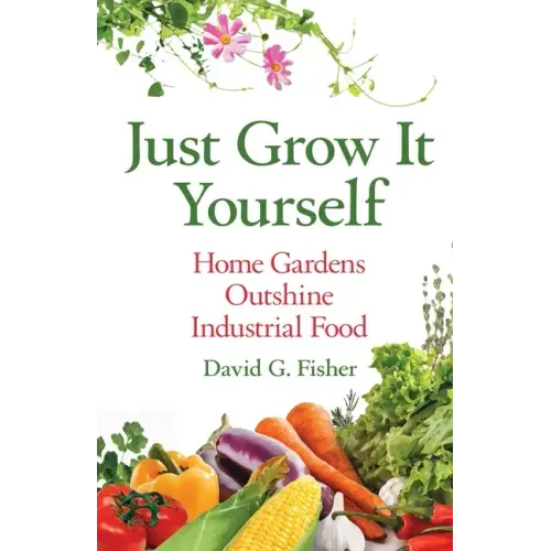 Just Grow It Yourself: Home Gardens Outshine Industrial Food