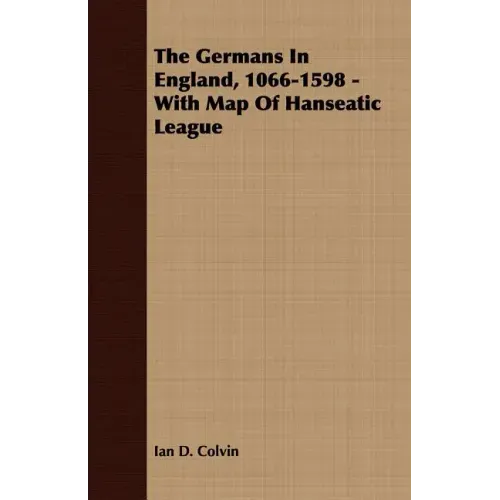 The Germans In England, 1066-1598 - With Map Of Hanseatic League