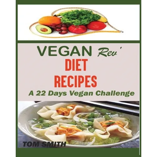 Vegan Rev' Deit Recipes: The Twenty-Two Vegan Challenge: 50 Healthy and Delicious Vegan Diet Recipes to Help You Lose Weight and Look Amazing