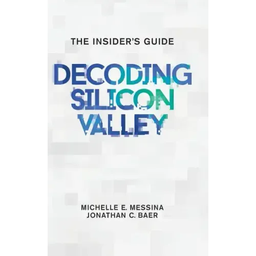 Decoding Silicon Valley: The Insider's Guide