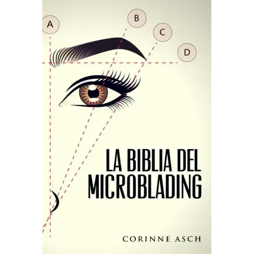 La Biblia Del Microblading: Un manual de entrenamiento microblading