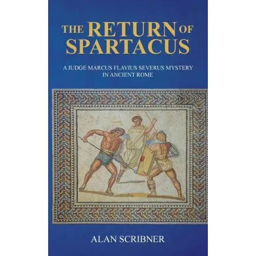The Return of Spartacus: A Judge Marcus Flavius Severus Mystery in Ancient Rome