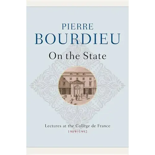 On the State: Lectures at the Collège de France, 1989 - 1992