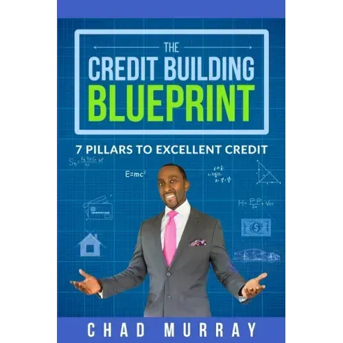 The Credit Building Blueprint: 7 Pillars to Excellent Credit
