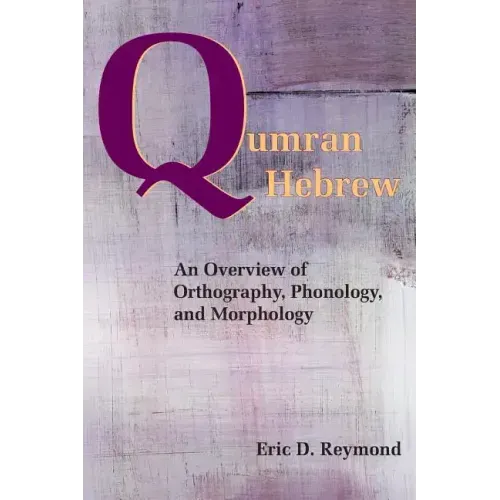 Qumran Hebrew: An Overview of Orthography, Phonology, and Morphology