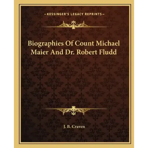 Biographies of Count Michael Maier and Dr. Robert Fludd